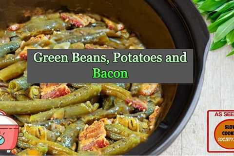 Slow Cooker Green Beans, Potatoes and Bacon