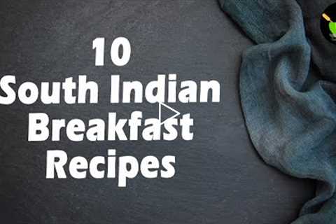 10 South Indian Breakfast Recipes | Healthy Breakfast Recipes | Simple Breakfast Recipes | breakfast