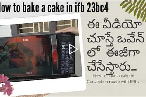 How to bake a cake in convection mode with IFB OVEN in Telugu// Cake baking at IFB convection mode.