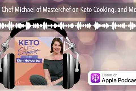 Chef Michael of Masterchef on Keto Cooking, and More!