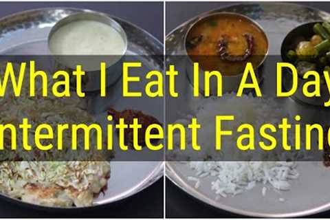 INTERMITTENT FASTING (Indian Veg) - What I Eat In A Day - Healthy Meal Ideas For Weight Loss