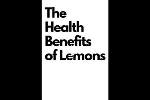 The Health Benefits of Lemons