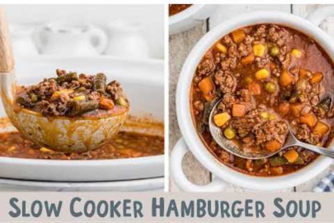 🍲Slow Cooker Hamburger Soup {SO much flavor!}