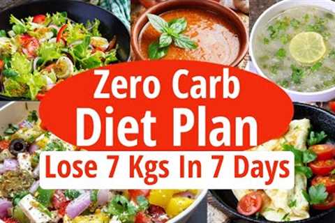 Zero Carb Diet Plan To Lose Weight Fast | Lose 7 Kgs In 7 Days | Full Day Diet Plan For Weight Loss