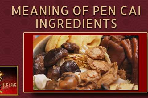 Meaning of Pen Cai Ingredients | Decoding Chinese New Year Pen Cai (CNY 2023)