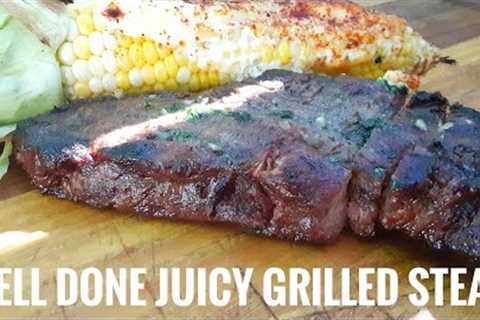 Grilled Well Done Steak. Super Juicy Perfect Recipe Every Time!