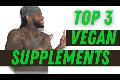 Top 3 Powerful Vegan Supplements