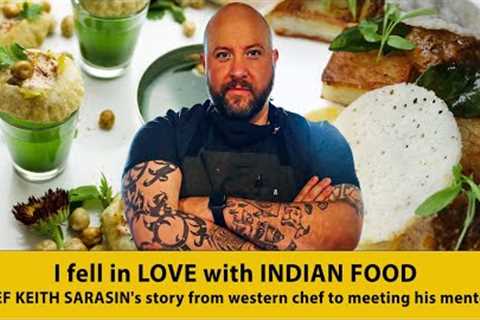 I fell in LOVE with INDIAN FOOD | CHEF KEITH SARASIN''s story from western chef to meeting his..
