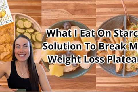 What I''m eating to lose weight, breaking a weight loss plateau on the Starch Solution, WFPB