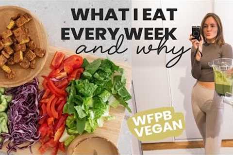 5 Meals I Eat Every Week & Why – Whole Food Plant Based Diet