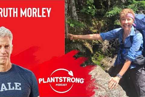 Ruth Morley - This PLANTSTRONG Hiker Makes Plans, Not Excuses