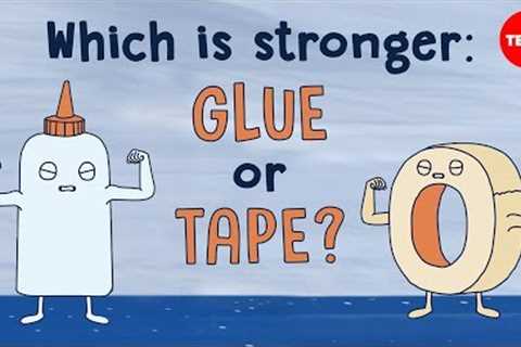 Which is stronger: Glue or tape? - Elizabeth Cox