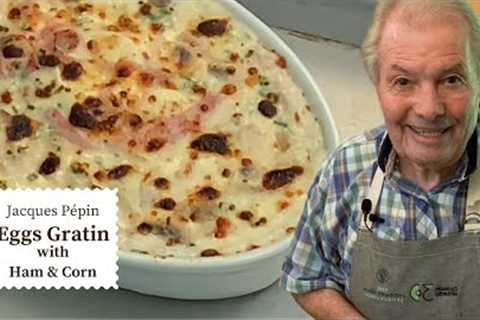 Delicious Eggs Gratin with Ham and Bechamel Sauce | Jacques Pépin Cooking at Home  | KQED