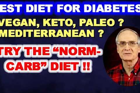 Best Diet for Diabetes: Vegan, Keto, Paleo, Mediterranean - How About the Norm-Carb Diet?