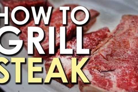 The Art of Grilling: How to Grill a Steak