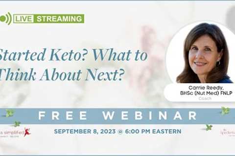 FREE Webinar - Started Keto? What to Think About Next?