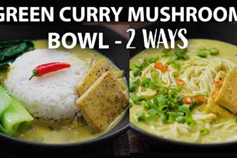Green Curry Mushroom Bowl 2 WAYS | Easy Vegetarian and Vegan Meals | Green Coconut Curry Recipe