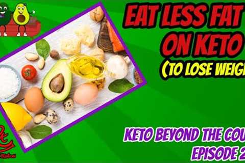 How much fat should you eat on keto? | Eat less fat on keto | Keto Beyond the Couch 237