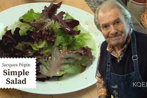Simplest Green Salad | Jacques Pépin Cooking at Home  | KQED