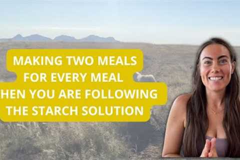 Making Two Meals for Every Meal on The Starch Solution Diet