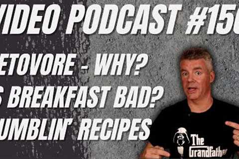 Video Podcast #156 - Ketovore, Importance of Breakfast, Rumblin'' Recipes