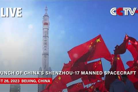 LIVE: Launch of China''s Shenzhou-17 manned spacecraft