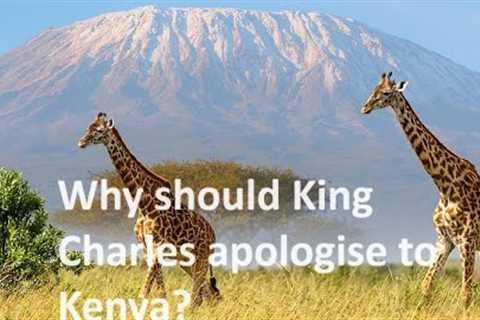 What was the Mau Mau uprising in Kenya and why should the King apologise for the British actions?