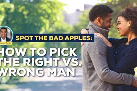 Is He Mr. Wrong? 10 Qualities Of A Great Boyfriend And Husband