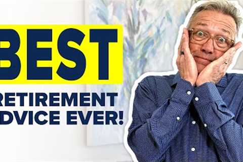 Live your Best Life with the Best Retirement Advice You''ll Ever Get!!