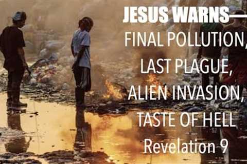 JESUS WARNS--THE COMING FINAL POLLUTION, LAST PLAGUE, ALIEN INVASION & THE TASTE OF HELL IN REV ..
