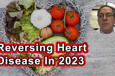 Reversing Heart Disease In 2023: Plant Diet And More! - Joel K. Kahn M.D.