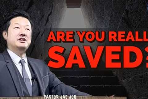 Are You Really Saved? | Pastor Jae Joo