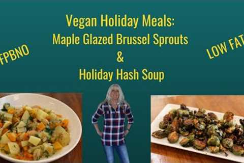 Vegan Holiday Meals: Maple Glazed Brussel Sprouts & Holiday Hash Soup