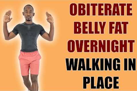 30 Minute Walking In Place Workout to Obiterate Belly Fat Overnight