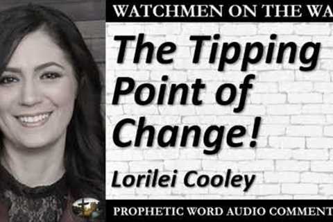 “The Tipping Point of Change!!” – Powerful Prophetic Encouragement from Lorilei Cooley
