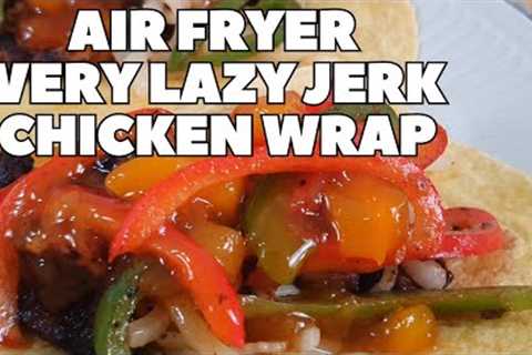 Very Lazy Air fryer Jerk Chicken Wrap | Delicious