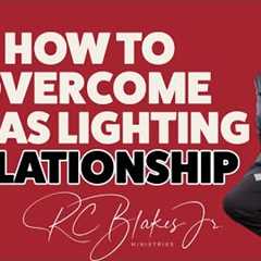 HOW TO OVERCOME A GAS LIGHTING RELATIONSHIP by RC Blakes