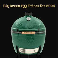 Big Green Egg Prices for 2024